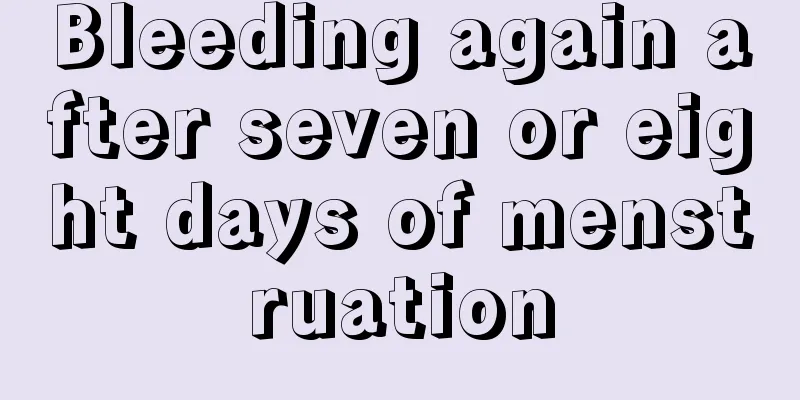 Bleeding again after seven or eight days of menstruation