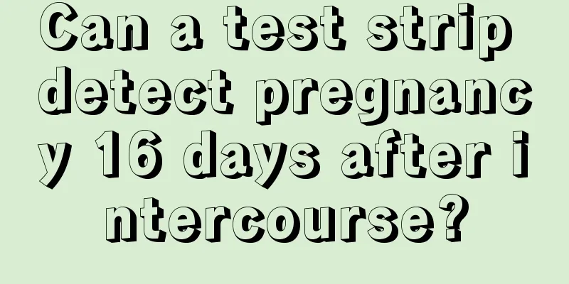 Can a test strip detect pregnancy 16 days after intercourse?