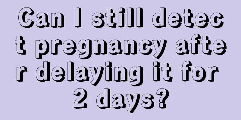 Can I still detect pregnancy after delaying it for 2 days?