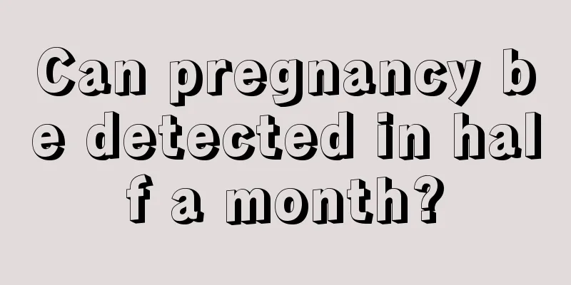 Can pregnancy be detected in half a month?