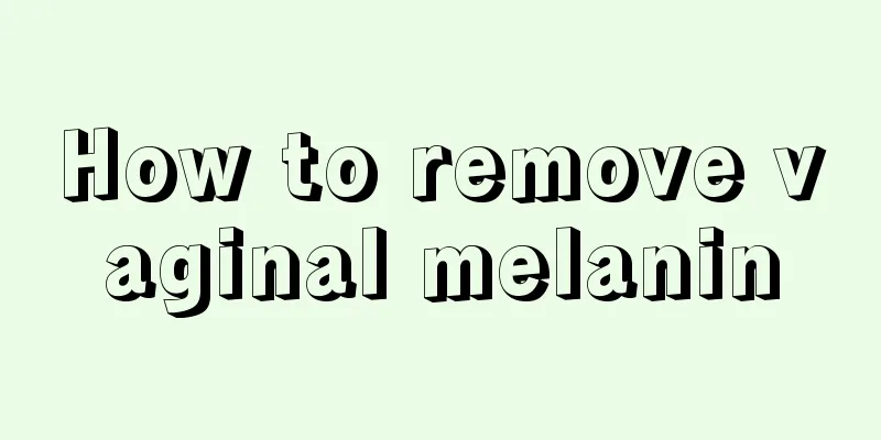 How to remove vaginal melanin