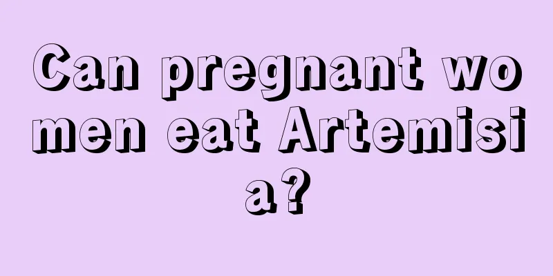 Can pregnant women eat Artemisia?