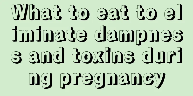 What to eat to eliminate dampness and toxins during pregnancy