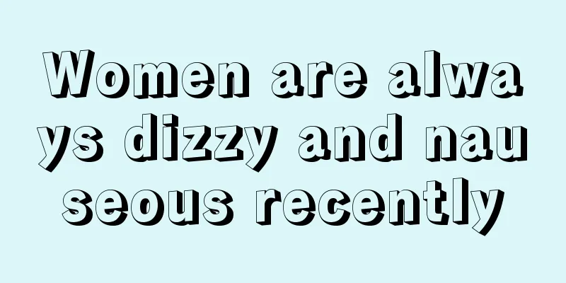 Women are always dizzy and nauseous recently