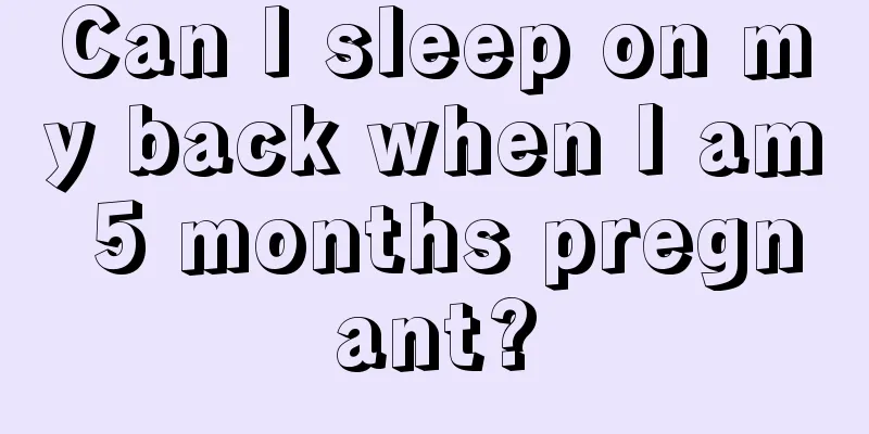 Can I sleep on my back when I am 5 months pregnant?