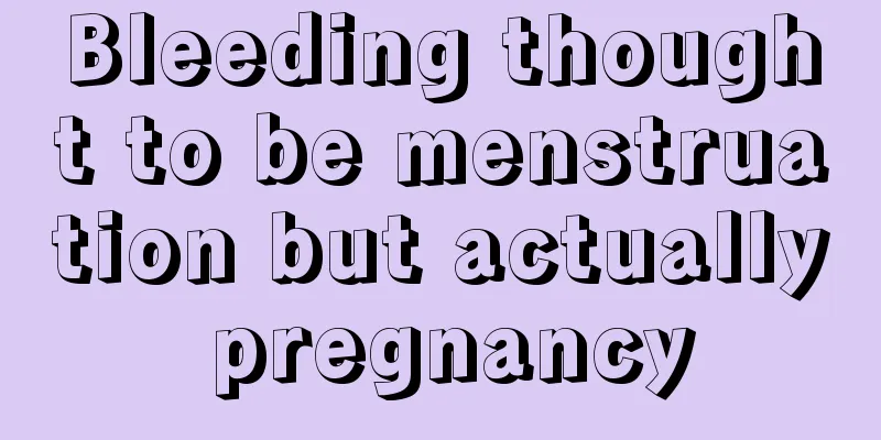 Bleeding thought to be menstruation but actually pregnancy