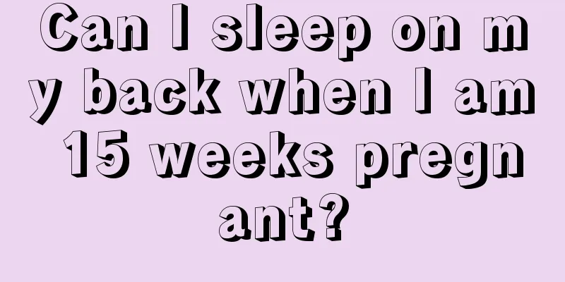 Can I sleep on my back when I am 15 weeks pregnant?