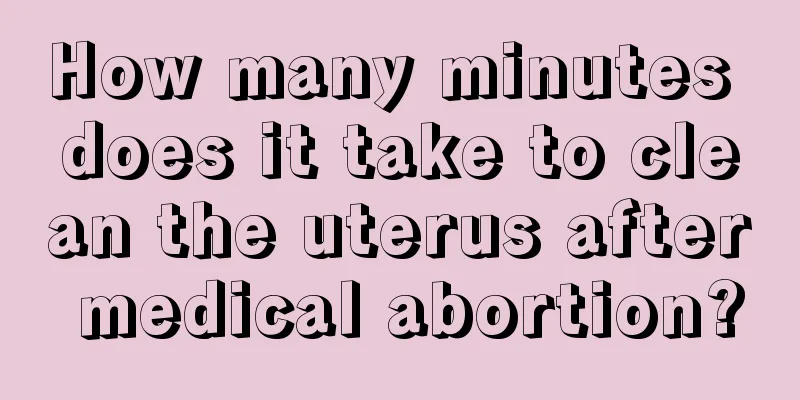 How many minutes does it take to clean the uterus after medical abortion?