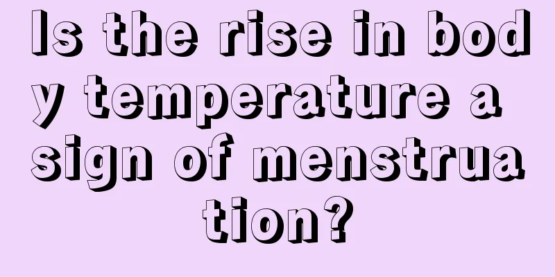 Is the rise in body temperature a sign of menstruation?