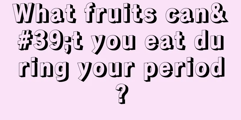 What fruits can't you eat during your period?