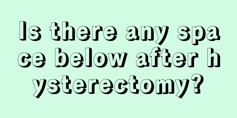 Is there any space below after hysterectomy?