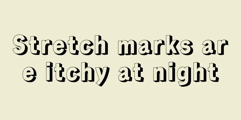 Stretch marks are itchy at night