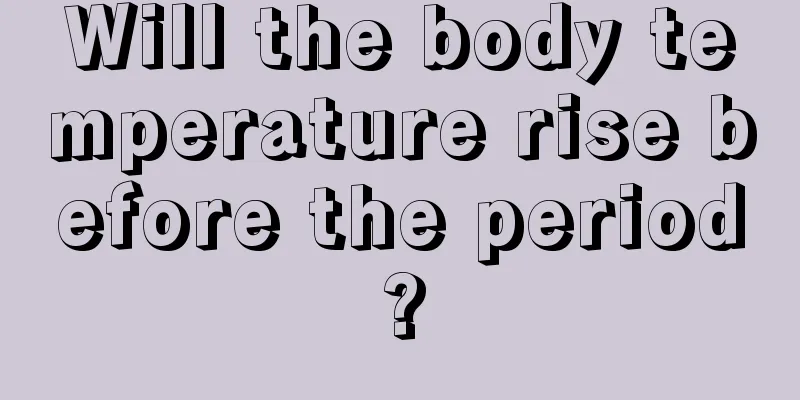 Will the body temperature rise before the period?