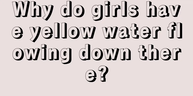 Why do girls have yellow water flowing down there?