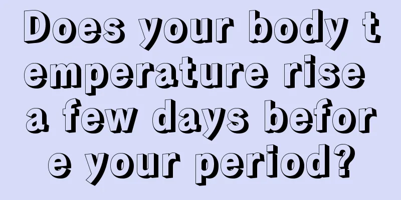 Does your body temperature rise a few days before your period?