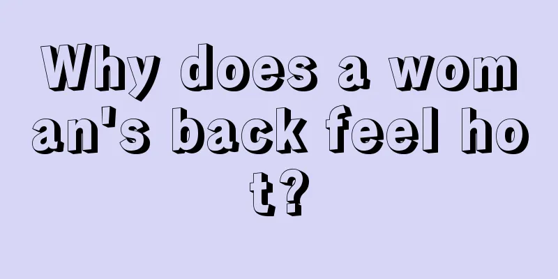 Why does a woman's back feel hot?