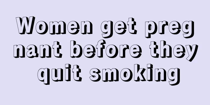 Women get pregnant before they quit smoking