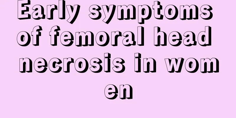 Early symptoms of femoral head necrosis in women