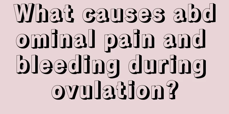 What causes abdominal pain and bleeding during ovulation?