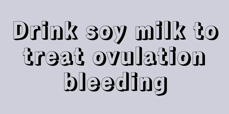 Drink soy milk to treat ovulation bleeding