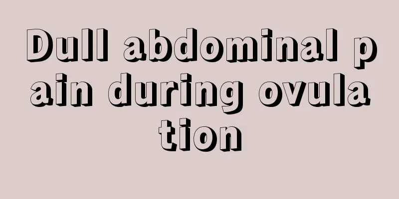 Dull abdominal pain during ovulation