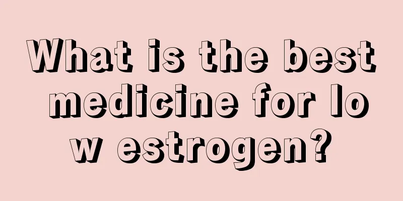 What is the best medicine for low estrogen?