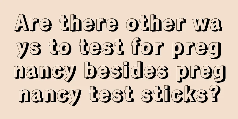 Are there other ways to test for pregnancy besides pregnancy test sticks?