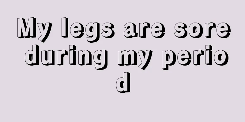 My legs are sore during my period