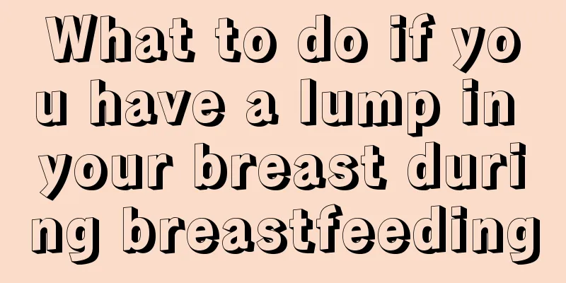 What to do if you have a lump in your breast during breastfeeding