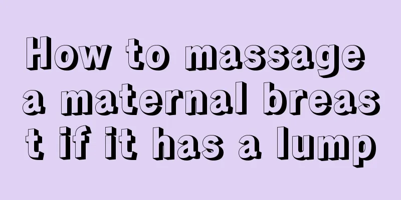 How to massage a maternal breast if it has a lump