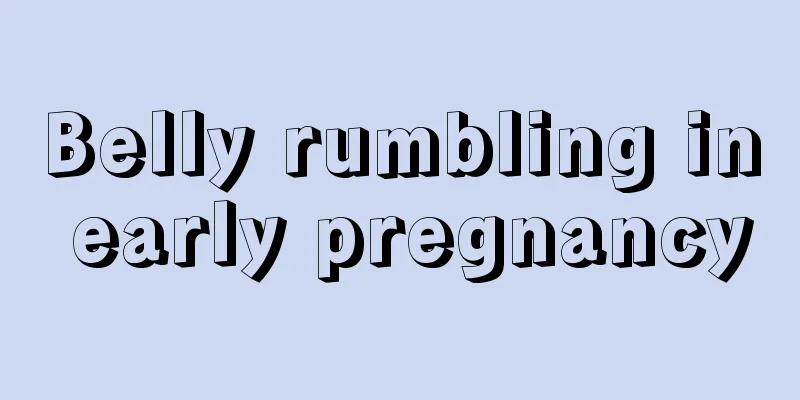 Belly rumbling in early pregnancy