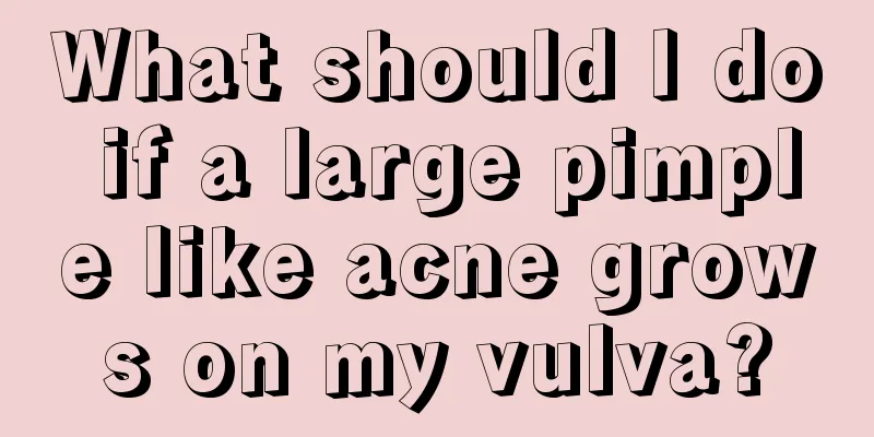 What should I do if a large pimple like acne grows on my vulva?