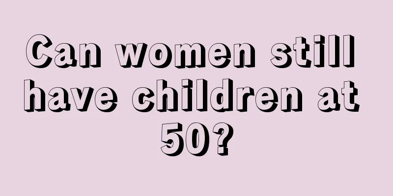 Can women still have children at 50?