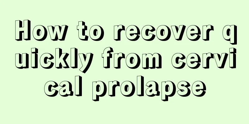 How to recover quickly from cervical prolapse