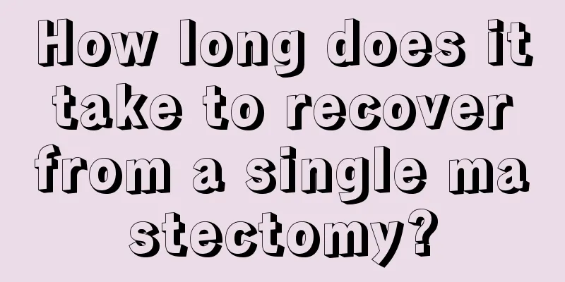 How long does it take to recover from a single mastectomy?