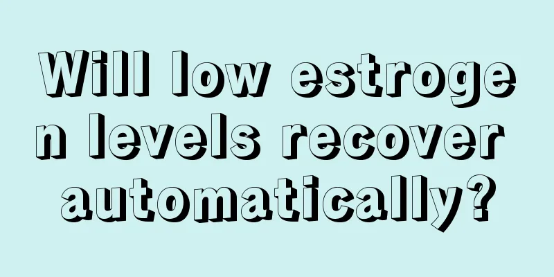 Will low estrogen levels recover automatically?