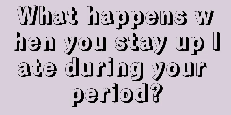 What happens when you stay up late during your period?