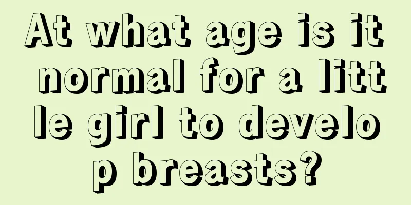 At what age is it normal for a little girl to develop breasts?