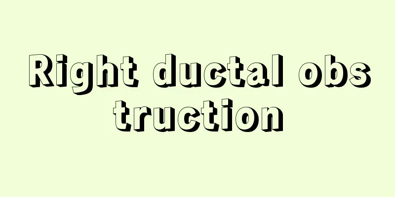 Right ductal obstruction