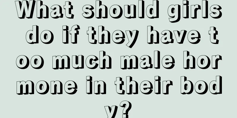 What should girls do if they have too much male hormone in their body?