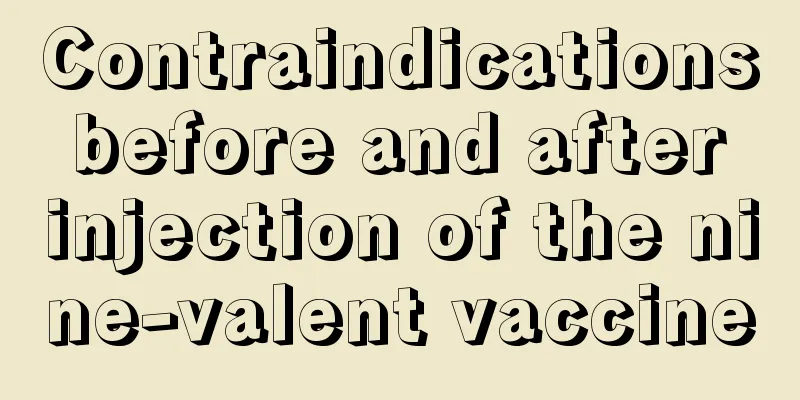 Contraindications before and after injection of the nine-valent vaccine