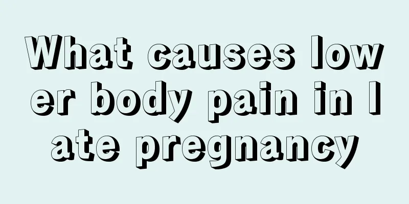 What causes lower body pain in late pregnancy