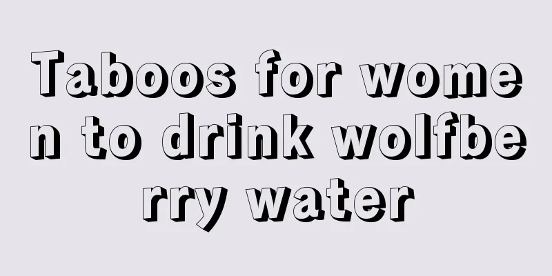 Taboos for women to drink wolfberry water