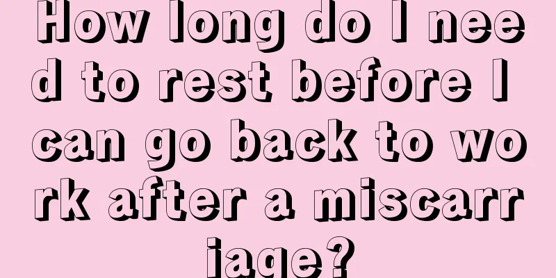 How long do I need to rest before I can go back to work after a miscarriage?