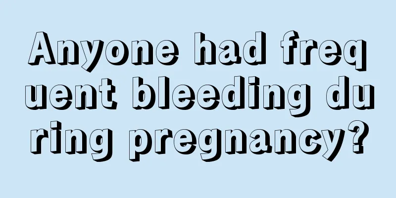 Anyone had frequent bleeding during pregnancy?