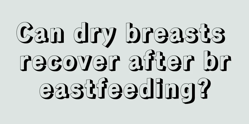 Can dry breasts recover after breastfeeding?