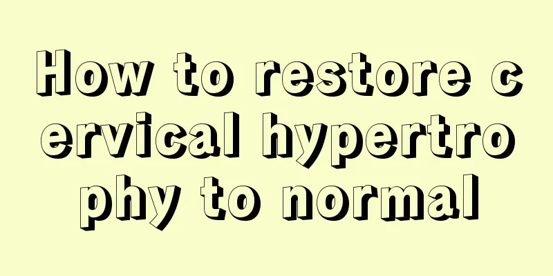 How to restore cervical hypertrophy to normal