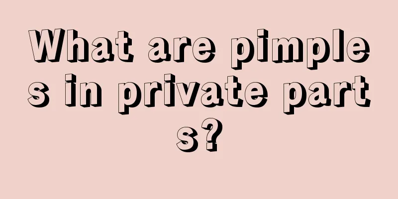 What are pimples in private parts?