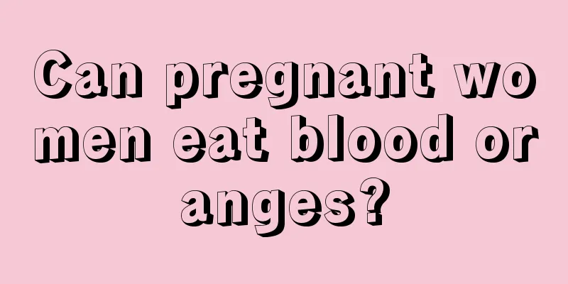 Can pregnant women eat blood oranges?