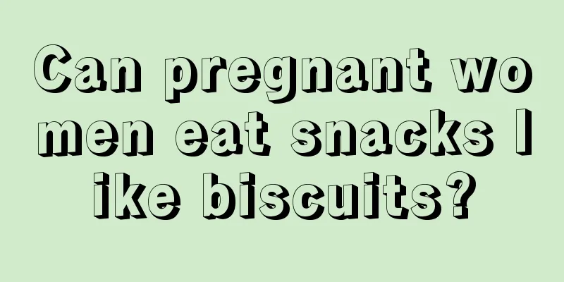 Can pregnant women eat snacks like biscuits?